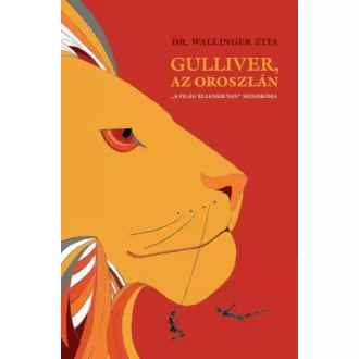   Gulliver, az oroszlán - A világ ellenem van szindróma - Dr. Wallinger Zita