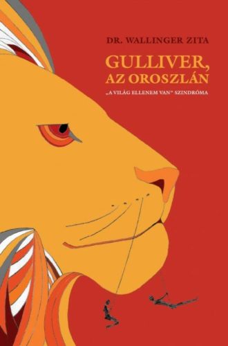 Gulliver, az oroszlán  - A világ ellenem van szindróma - Dr. Wallinger Zita