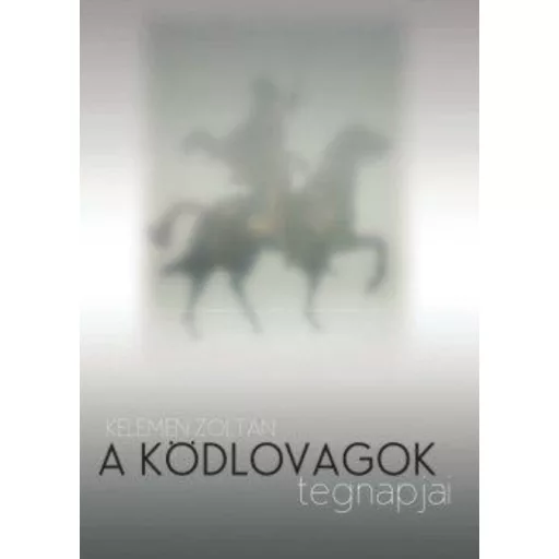 A ködlovagok tegnapjai - Kelemen Zoltán