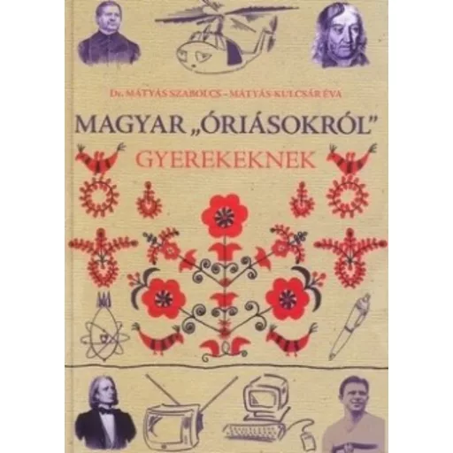 Magyar óriásokról gyerekeknek - Mátyás Szabolcs - Mátyás-Kulcsár Éva