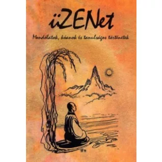   üZENet - Mondólatok, kóanok és tanulságos történetek - Balázs Károly