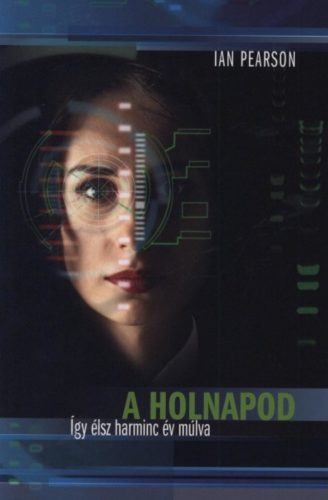 A holnapod - Így élsz 30 év múlva - Ian Pearson