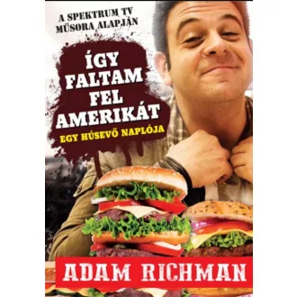   Így faltam fel Amerikát! - Egy húsevő naplója - Adam Richman