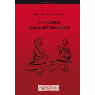   A történelem legbizarrabb halálesetei - Kapa Mátyás - Marcinkovics Sára