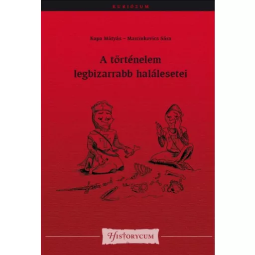 A történelem legbizarrabb halálesetei - Kapa Mátyás - Marcinkovics Sára