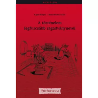   A történelem legfurcsább ragadványnevei - Kapa Mátyás - Marcinkovics Sára