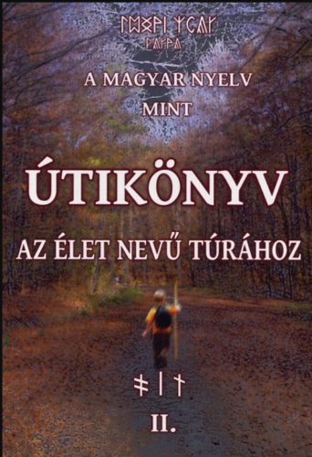 A magyar nyelv mint útikönyv az élet nevű túrához 2. - A tudat útja - Juhász Zsolt