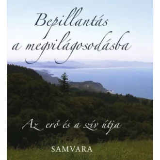   Bepillantás a megvilágosodásba - Az erő és a szív útja - Samvara
