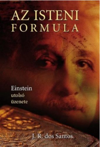 Az isteni formula /Einstein utolsó üzenete (J. R. dos Santos)
