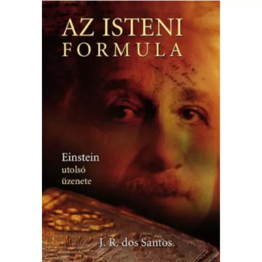 Az isteni formula /Einstein utolsó üzenete (J. R. dos Santos)