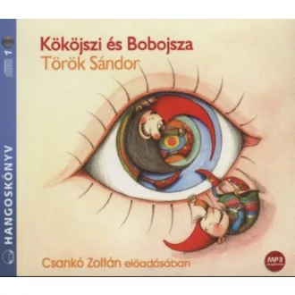   Kököjszi és Bobojsza - Hangoskönyv - Török Sándor - Csankó Zoltán
