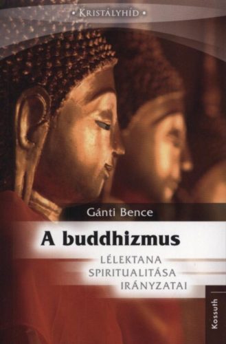 A buddhizmus lélektana, spiritualitása és irányzatai - Gánti Bence