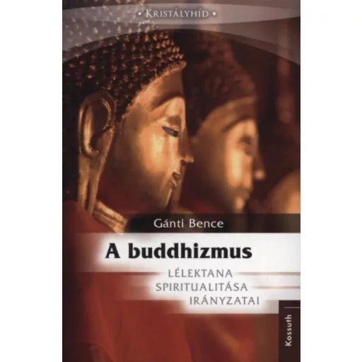 A buddhizmus lélektana, spiritualitása és irányzatai - Gánti Bence