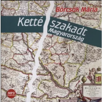   Kettészakadt Magyarország - Hangoskönyv - Börcsök Mária
