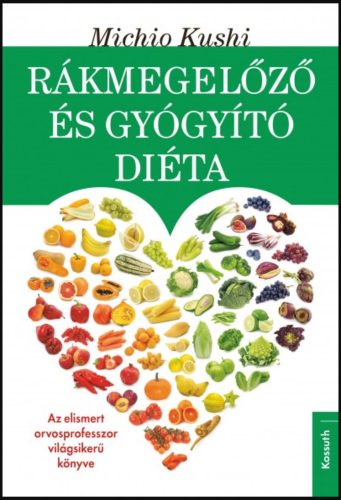 Rákmegelőző és gyógyító diéta - Makrobiotikus egészségvédelem - Michio Kushi