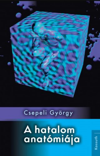 A hatalom anatómiája - Csepeli György