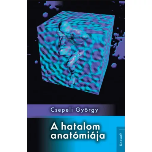 A hatalom anatómiája - Csepeli György