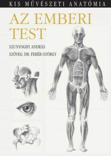 Az emberi test /Kis művészeti anatómia (Dr. Fehér György)