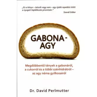 Gabona-agy /Gabonák, szénhidrátok és cukrok - agyunk csendes gyilkosai (Kristin Loberg)
