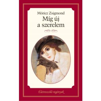 Míg új a szerelem /Életreszóló regények 9. (Móricz Zsigmond)