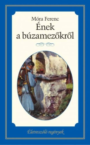 Ének a búzamezőkről /Életreszóló regények 22. (Móra Ferenc)