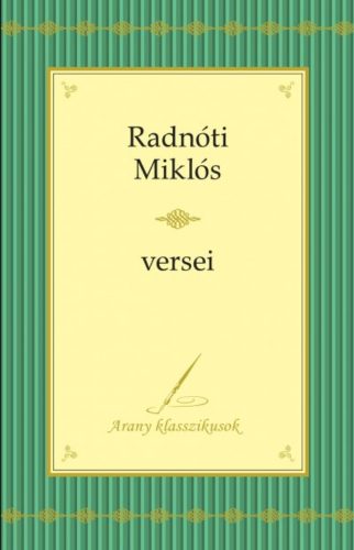 Radnóti Miklós Összegyűjtött versei - Arany klasszikusok 2. - Radnóti Miklós