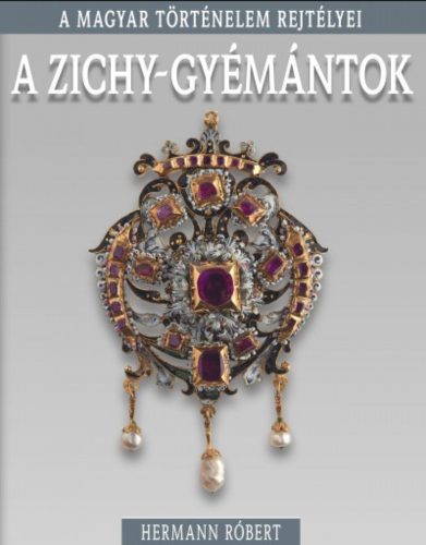 A Zichy-gyémántok - A magyar történelem rejtélyei - Hermann Róbert
