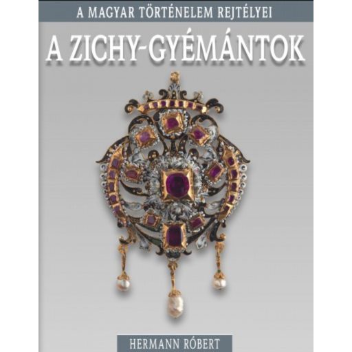 A Zichy-gyémántok - A magyar történelem rejtélyei - Hermann Róbert