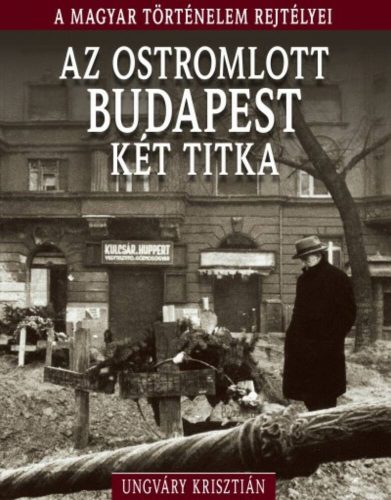 Az ostromlott budapest két titka /A magyar történelem rejtélyei 11. (Ungváry Krisztián)