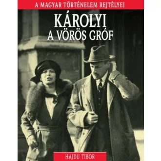 Károlyi, a vörös gróf /A magyar történelem rejtélyei 14. (Hajdu Tibor)