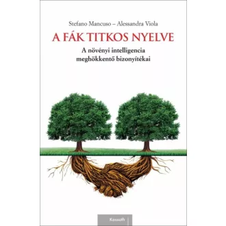 A fák titkos nyelve /A növényi intelligencia meghökkentő bizonyítékai (Stefano Mancuso)