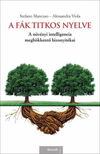 A fák titkos nyelve /A növényi intelligencia meghökkentő bizonyítékai (Stefano Mancuso)