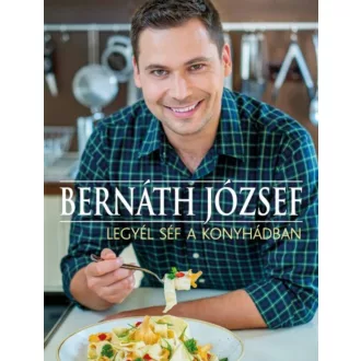 Legyél te is a konyhád mestere (Bernáth József)