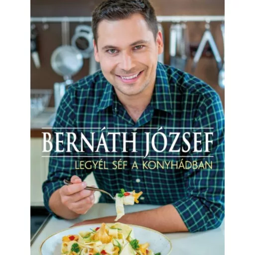 Legyél te is a konyhád mestere (Bernáth József)