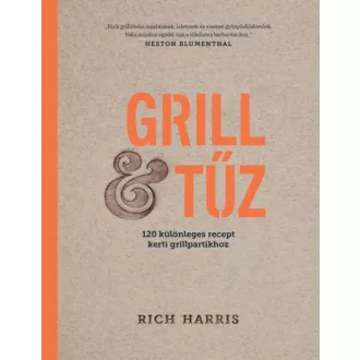 Grill tűz /120 különleges recept kerti grillpartikhoz (Rich Harris)