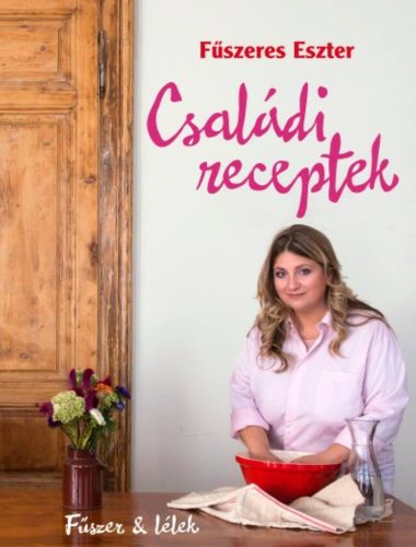 Családi receptek  - Fűszer és lélek - Fűszeres Eszter