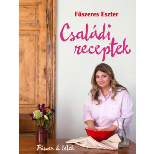 Családi receptek - Fűszer és lélek - Fűszeres Eszter