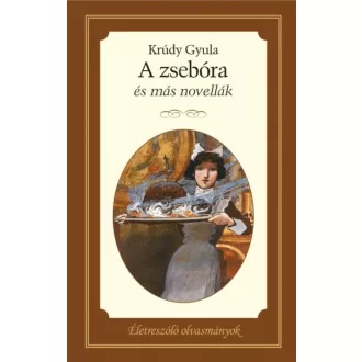   A zsebóra és más novellák - Életreszóló olvasmányok - Krúdy Gyula