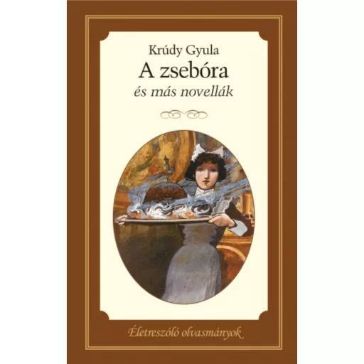 A zsebóra és más novellák - Életreszóló olvasmányok - Krúdy Gyula