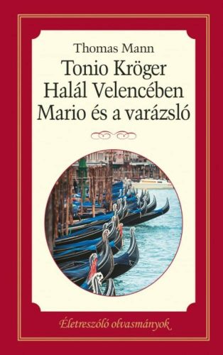 Tonio Kröger - Halál velencében - Mario és a varázsló - Életreszóló olvasmányok – Thomas Mann