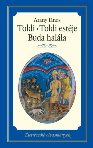 Toldi - Toldi estéje - Buda halála /Életreszóló olvasmányok (Arany János)
