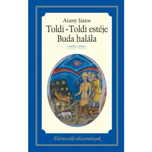 Toldi - Toldi estéje - Buda halála /Életreszóló olvasmányok (Arany János)