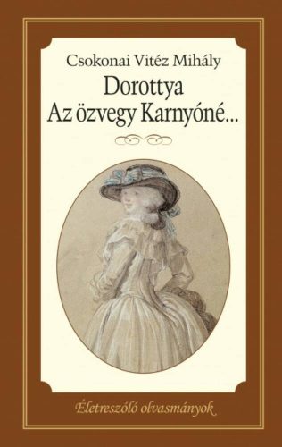 Dorottya - Az özvegy Karnyóné /Életreszoló olvasmányok (Csokonai Vitéz Mihály)