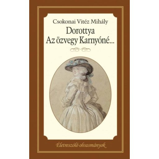 Dorottya - Az özvegy Karnyóné /Életreszoló olvasmányok (Csokonai Vitéz Mihály)