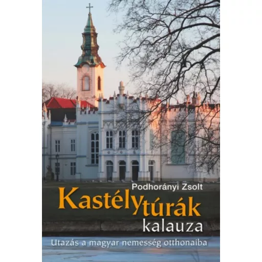 Podhorányi Zsolt: Kastélytúrák kalauza
