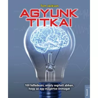 Agyunk titkai /100 felfedezés, amely segített abban, hogy az agy megértse önmagát (Tom Jackson)