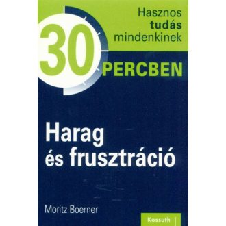 Harag és frusztráció  - Hasznos tudás mindenkinek 30 percben – Moritz Boerner