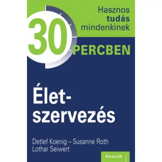   Életszervezés - Detlef Koenig - Susanne Roth - Lothar Seiwert