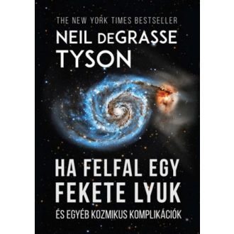  Ha felfal egy fekete lyuk és egyéb kozmikus komplikációk (Neil Degrasse Tyson)