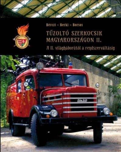 Tűzoltó szerkocsik magyarországon II. /A II. világháborútól a rendszerváltásig (Borsos Mihály)